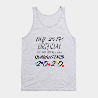 25th Birthday The One Where I Was Quarantined shirt Tank Top